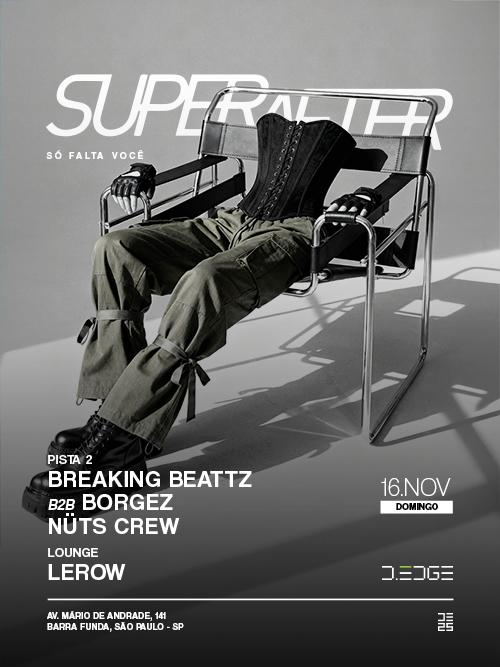 Superafter D-Edge Sp Pres.: P2: Breaking Beattz B2B Borgez. Nuts Crew // Lounge: Lerow