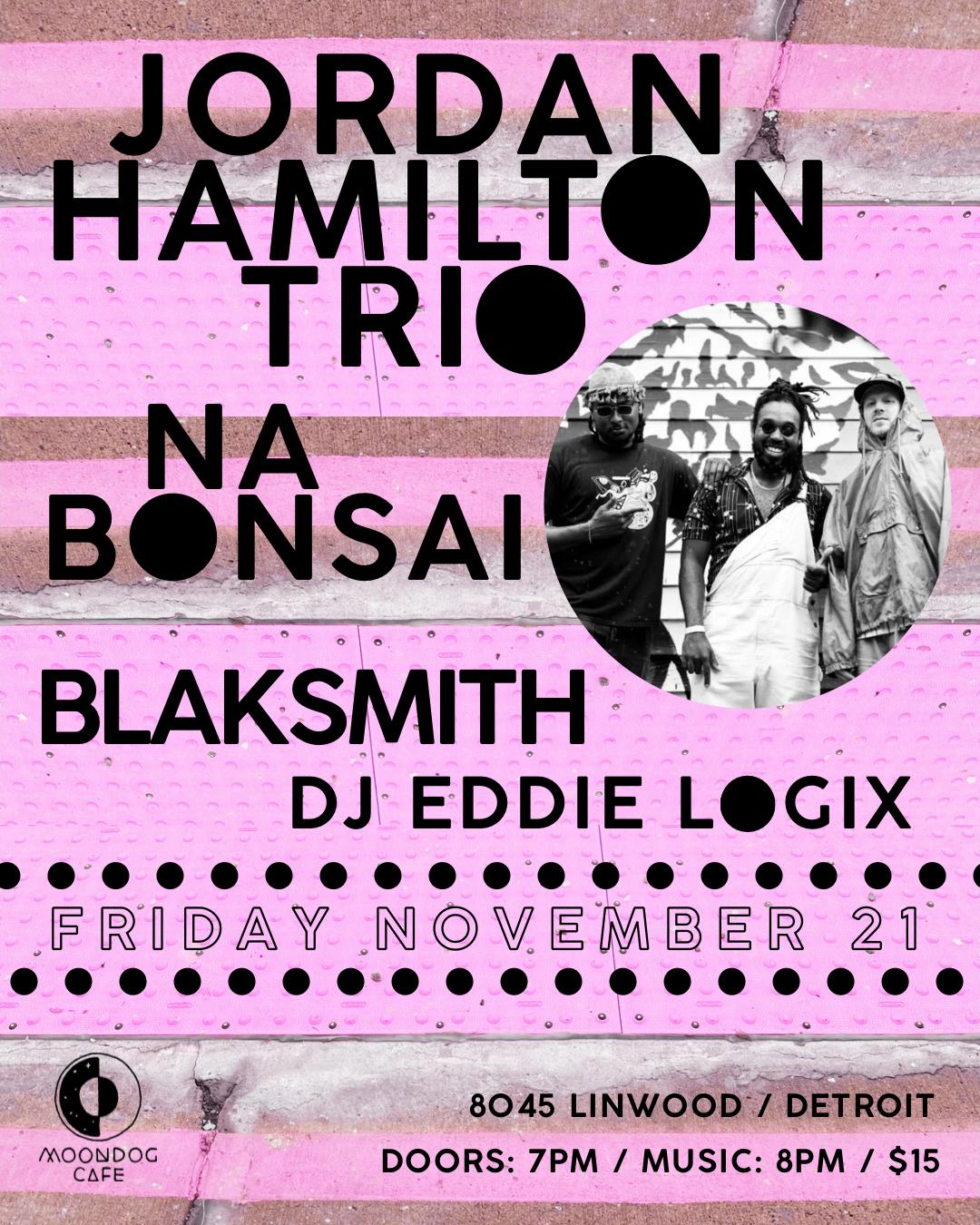 Jordan Hamilton Trio / Na Bonsai / Blaksmith / Dj Eddie Logix