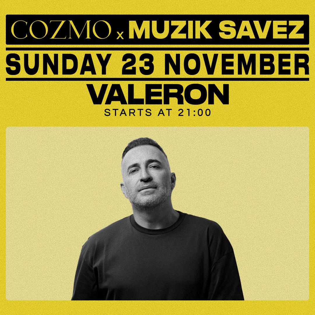 Muzik Savez Pres. Valeron At Cozmo - 23 Nov
