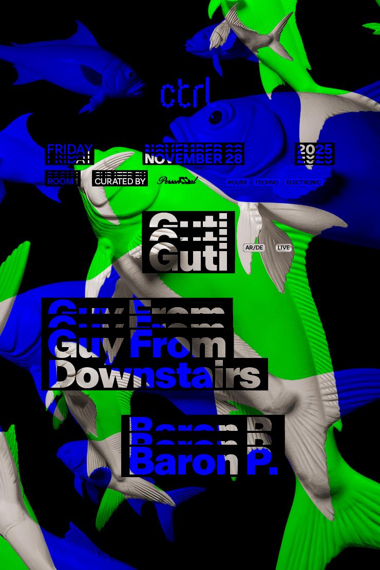 Ctrl X Personnal: Guti [Ar/De] [Live], Guy From Downstairs, Baron P