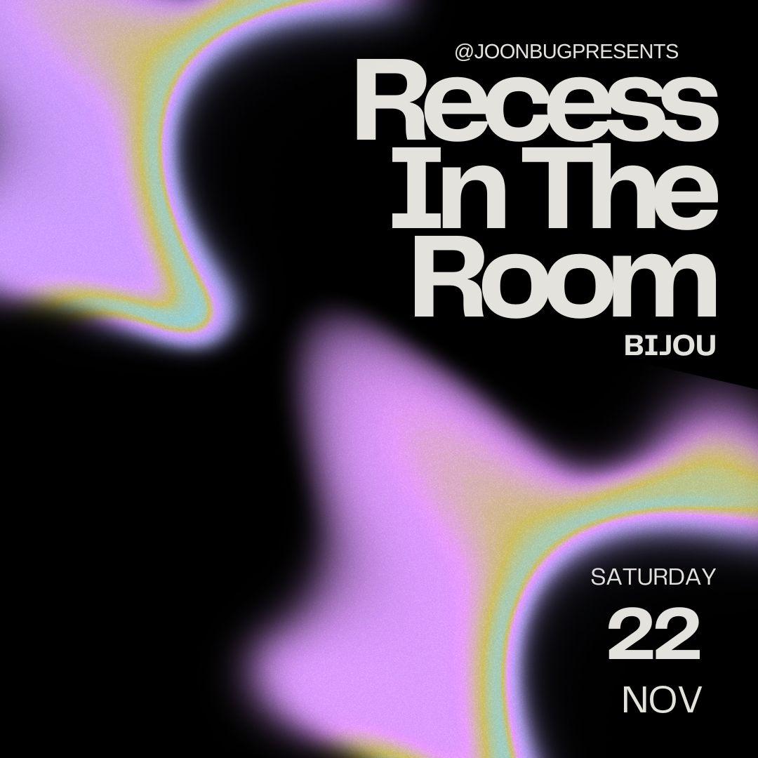 Recess In The Room: Bijou