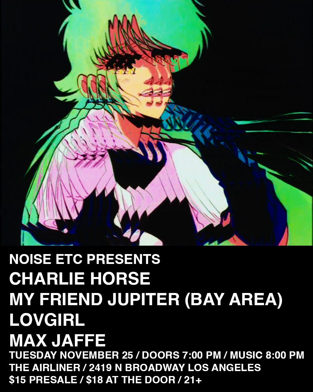 Noise Etc Presents Charlie Horse, My Friend Jupiter (Bay Area), Lovgirl, Max Jaffe