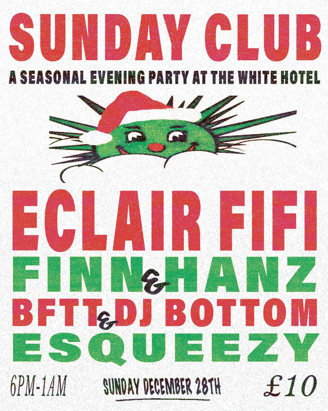 Sunday Club Xmas Party - Eclair Fifi, Finn, Hanz, Dj Bottom, Bftt & Esqueezy