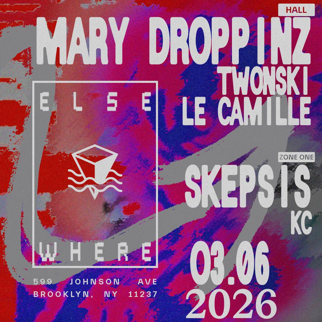 Mary Droppinz, Twonski, Le Camille, Skepsis, Kc + More