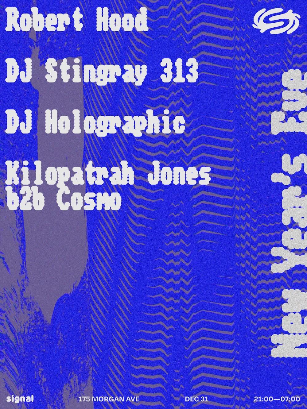 Nye: Robert Hood, Dj Stingray 313, Dj Holographic, Kilopatrah Jones B2B Cosmo