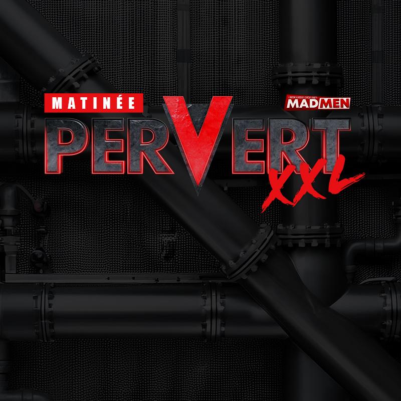 Pervert Xxl By Matinée & Madmen With Xxl Play Zone