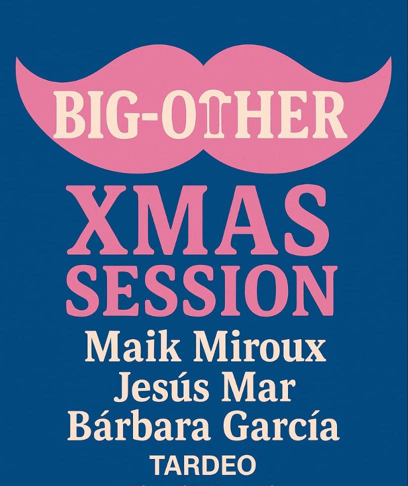Big-Other Xmas Session - Tardeo: Maik Miroux, Jesús Mar, Bárbara García