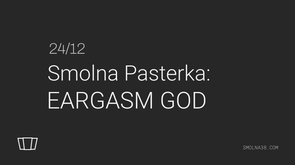 Smolna Pasterka: Eargasm God