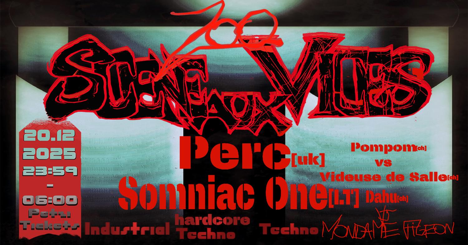 Scène Aux Vices: Perc + Somniac One + Videuse De Salle B2B Pompom + Dahu [Vj Mondame Pigeon]