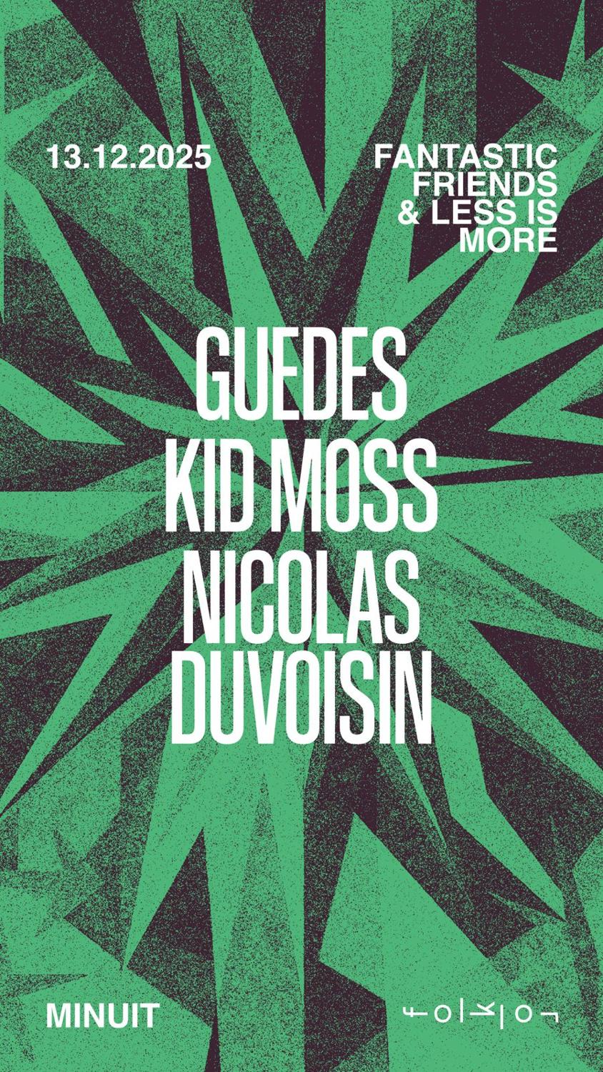 Fantastic Friends & Less Is More /// Guedes - Kid Moss - Nicolas Duvoisin