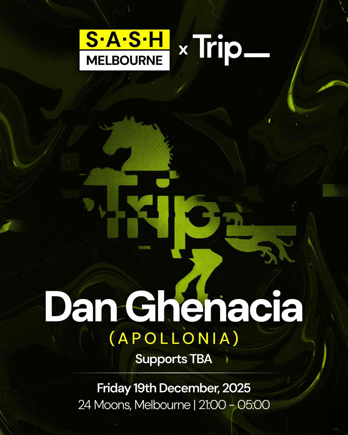 S.A.S.H X Trip___ - Dan Ghenacia (Apollonia) [Fri 19Th December]