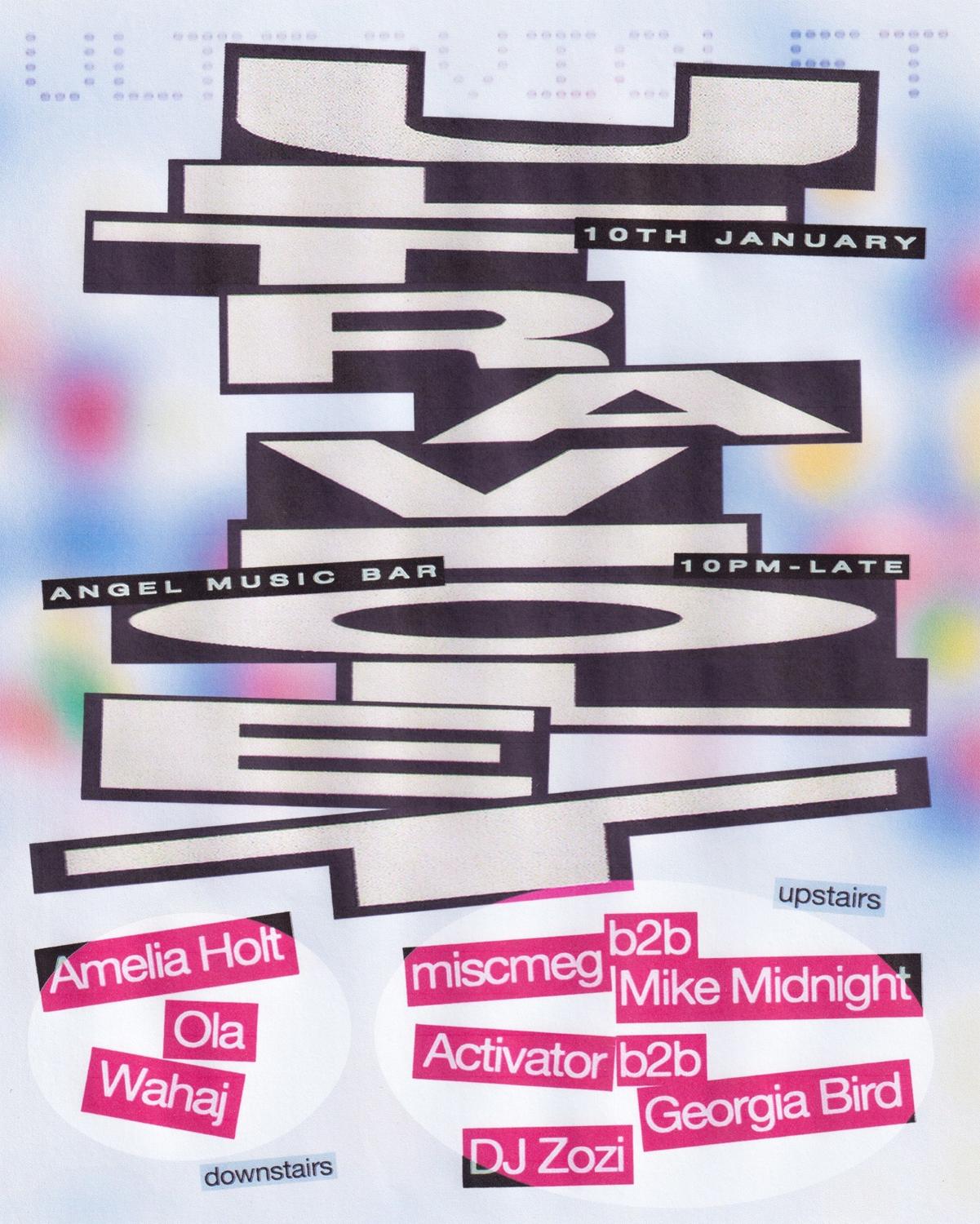 Ultraviolet + Dj Zozi, Mike Midnight, Miscmeg, Activator, Georgia Bird, Amelia Holt, Ola, Wahaj