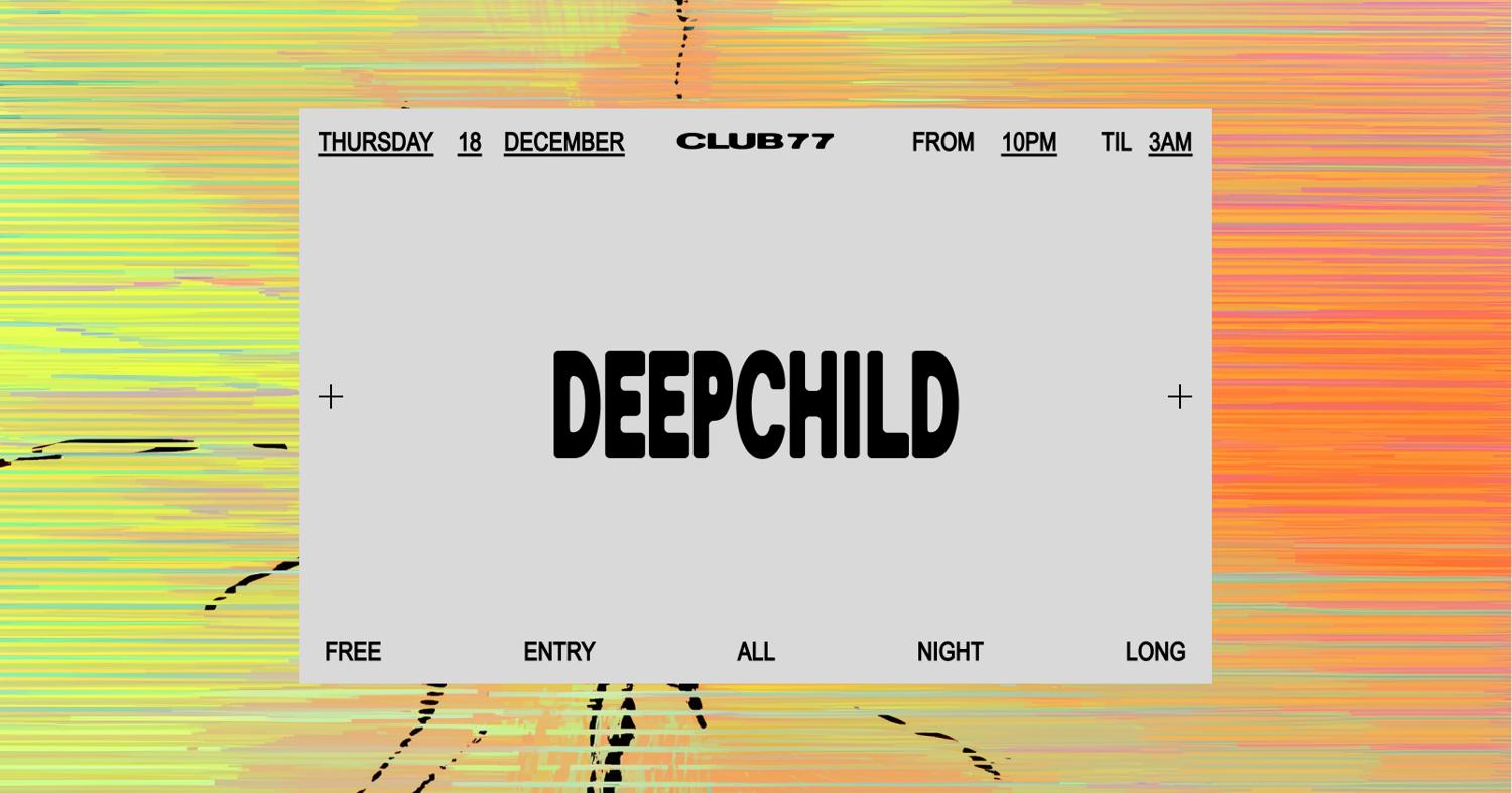 Thursdays At 77: Deepchild