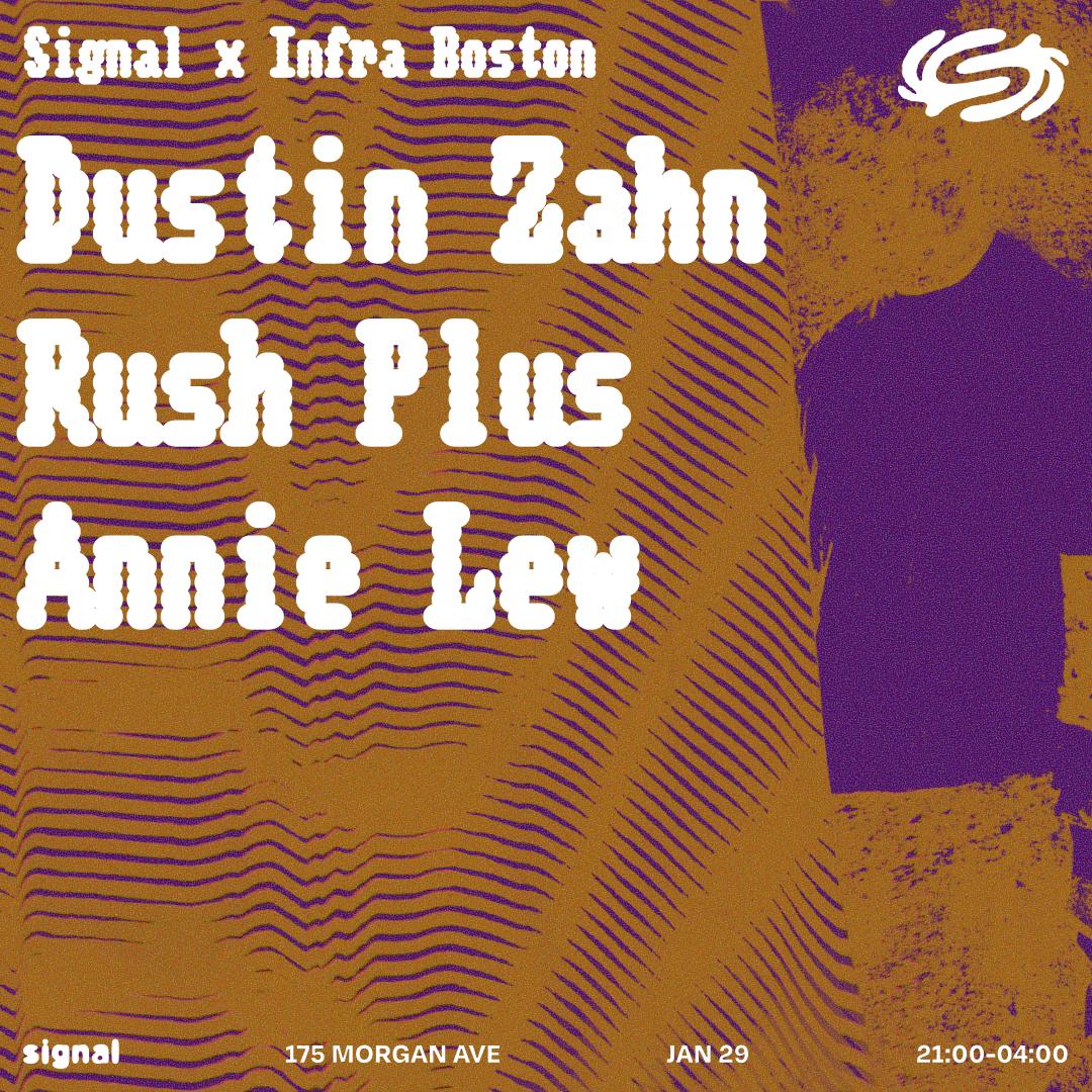 Signal X Infra Boston: Dustin Zahn, Rush Plus, Annie Lew