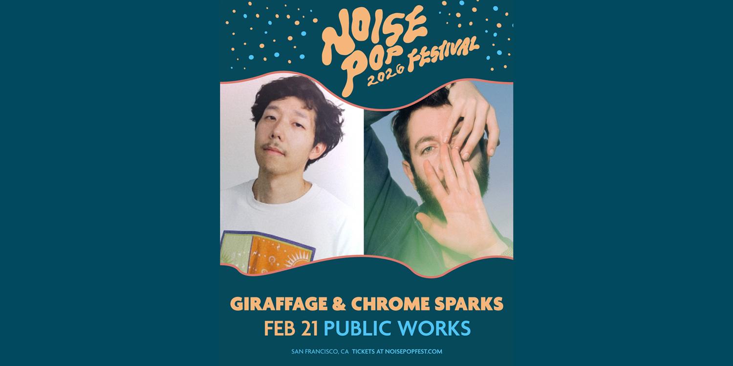 Giraffage & Chrome Sparks (Dj) Presented By Noise Pop Festival & Public Works