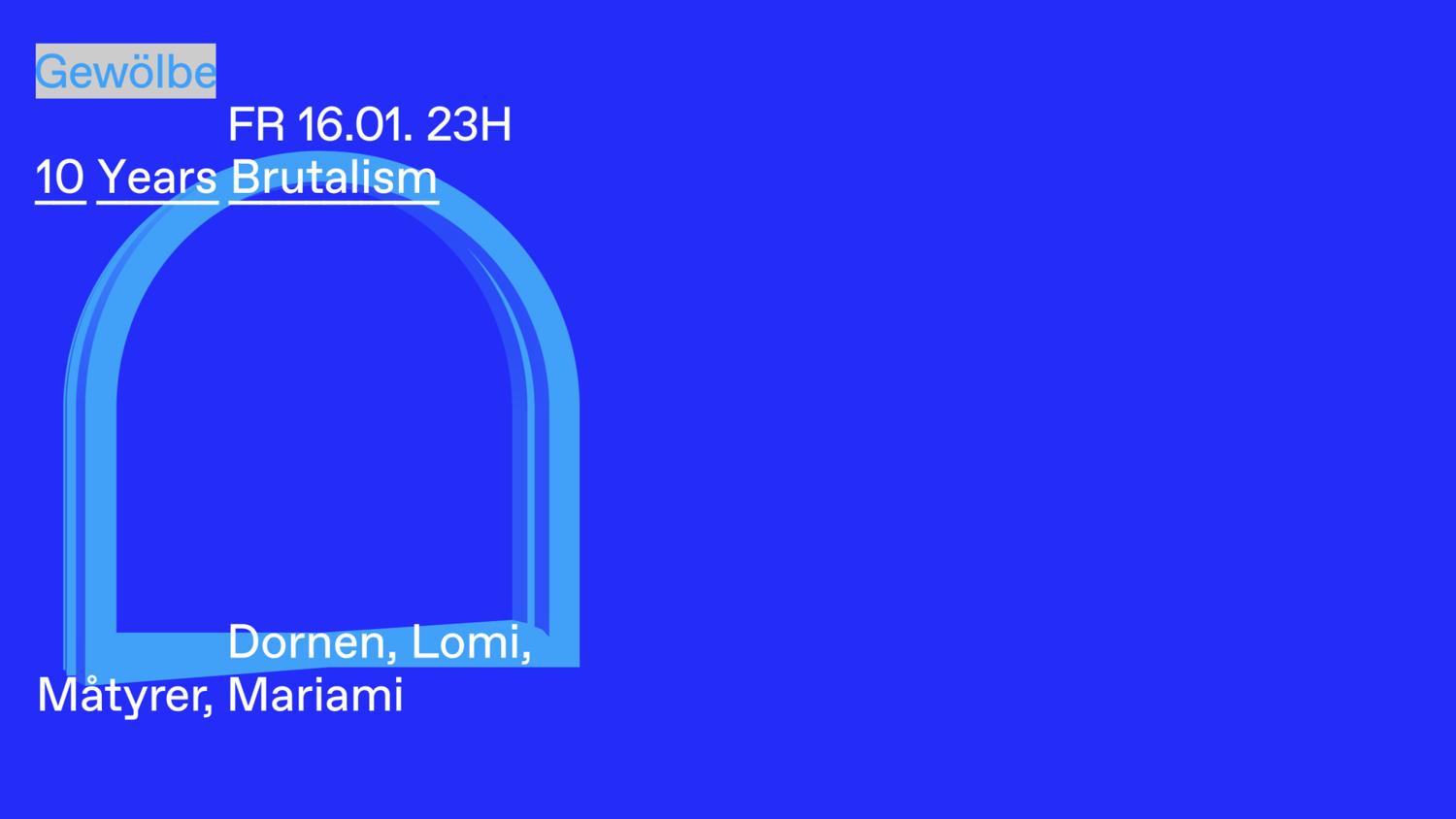 10 Years Brutalism With Dornen, Lomi, Mȧtyrer, Mariami