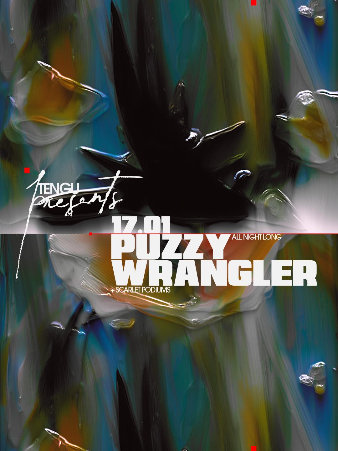 Tengu Presents: Puzzy Wrangler All Night Long + Scarlet Podiums