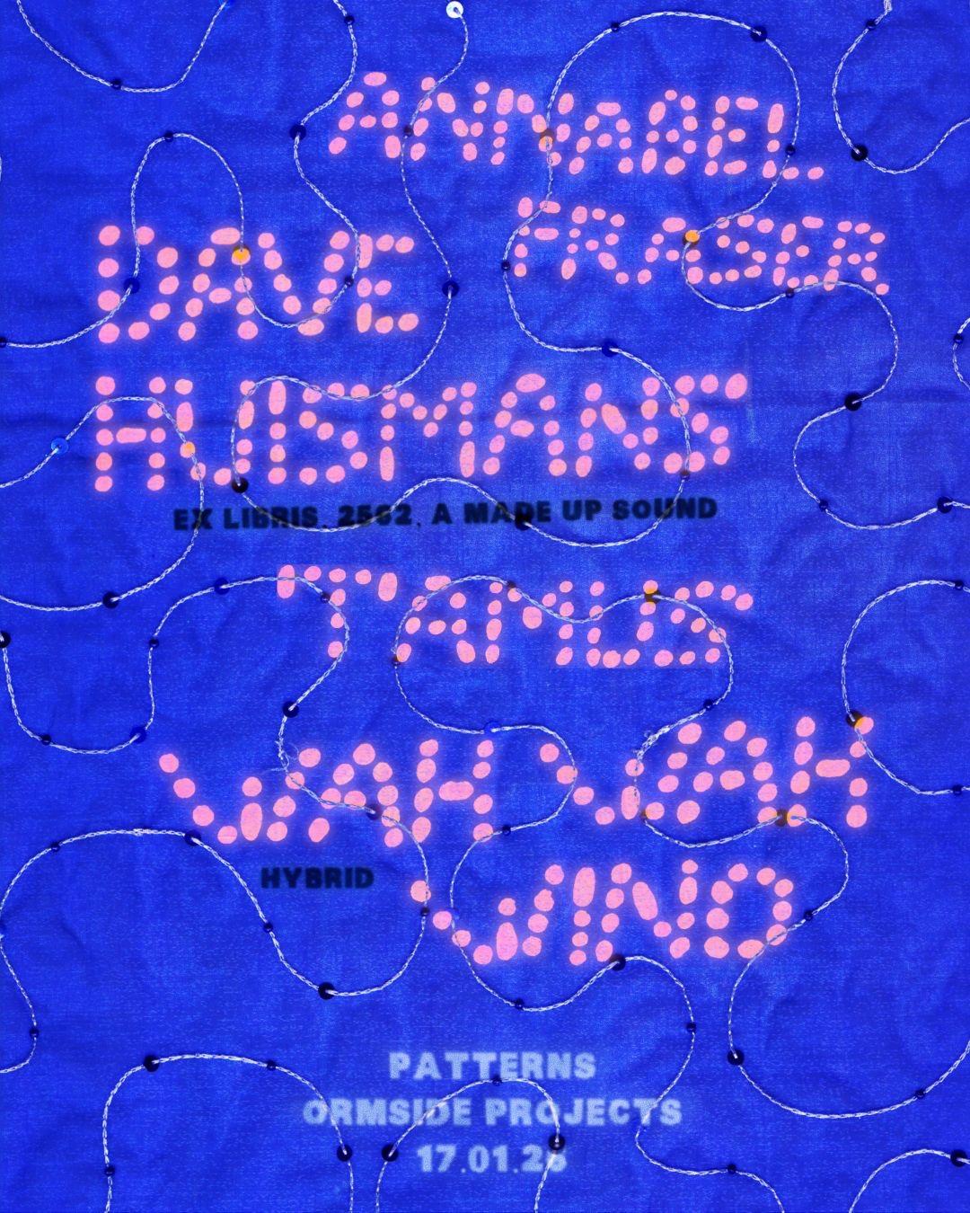 Patterns: Dave Huismans, Wah Wah Wino, Annabel Fraser And Tamus