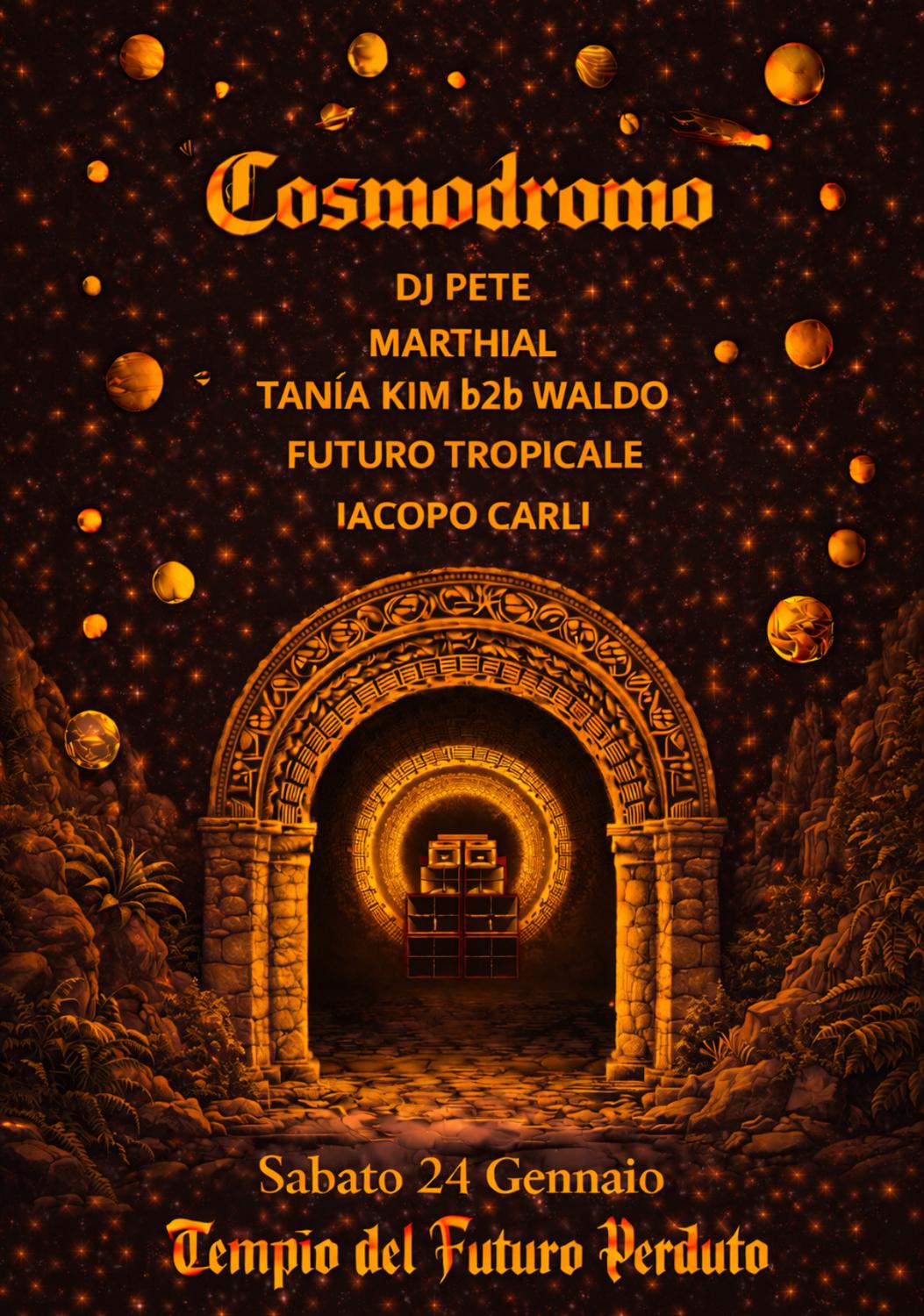 Cosmodromo: Dj Pete, Marthial, Tania Kim B2B Waldo, Iacopo Carli, Futuro Tropicale