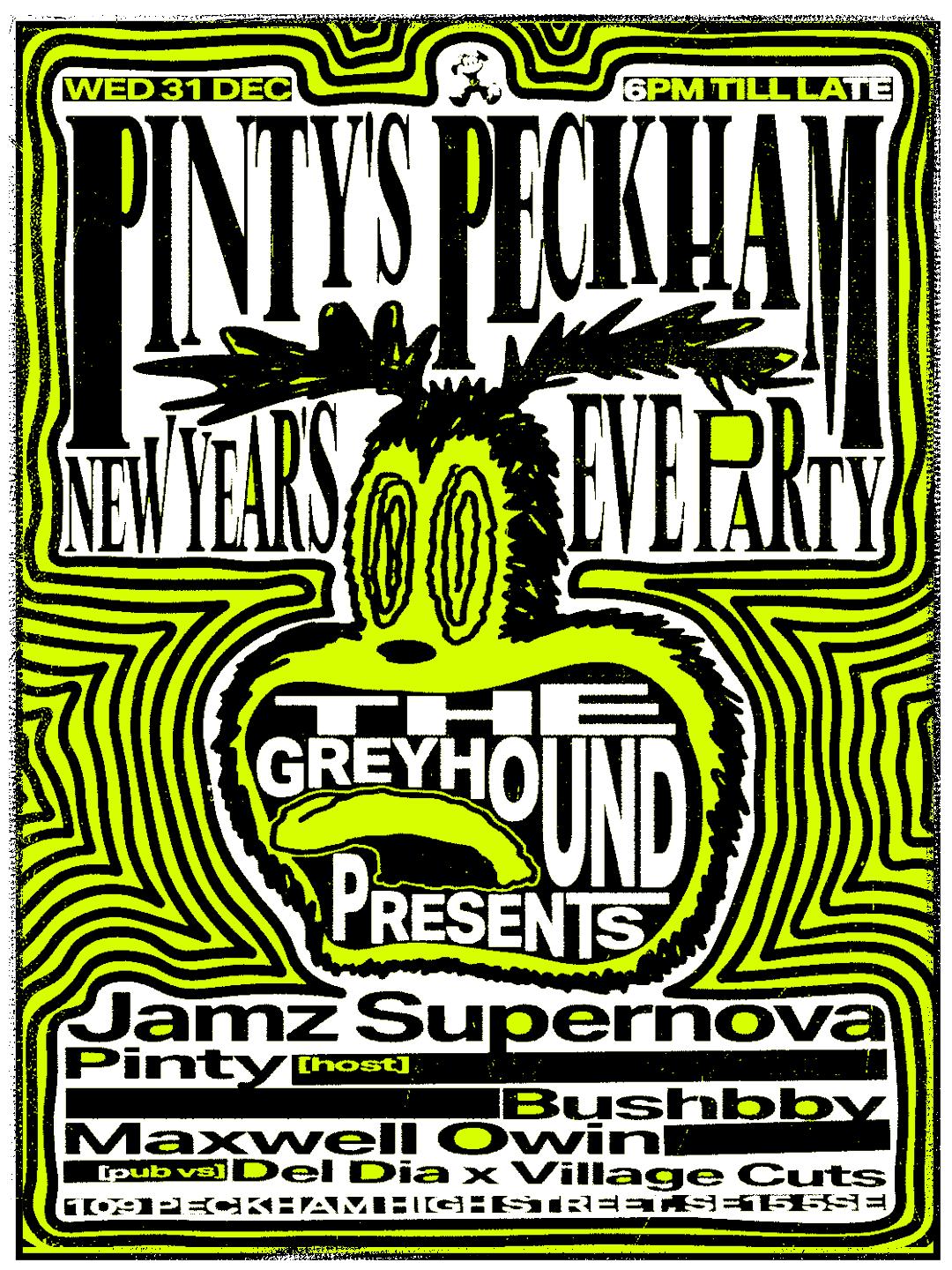 Pinty'S New Year'S Eve Peckham Party X The Greyhound: Jamz Supernova, Bushbby, Maxwell Owin 