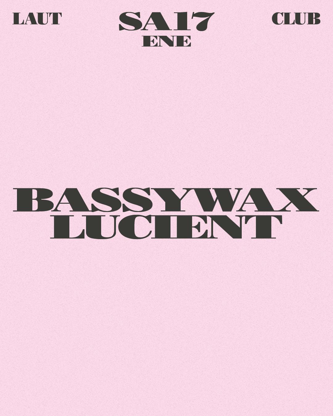 Bassywax + Lucient