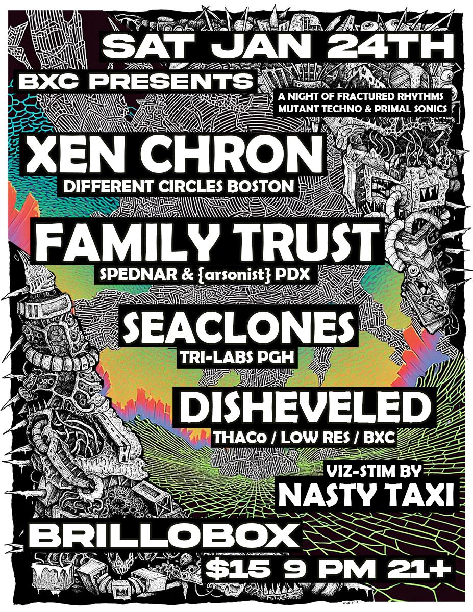 Xen Chron (Boston), Family Trust (Pdx), Seaclones, Disheveled, Nasty Taxi