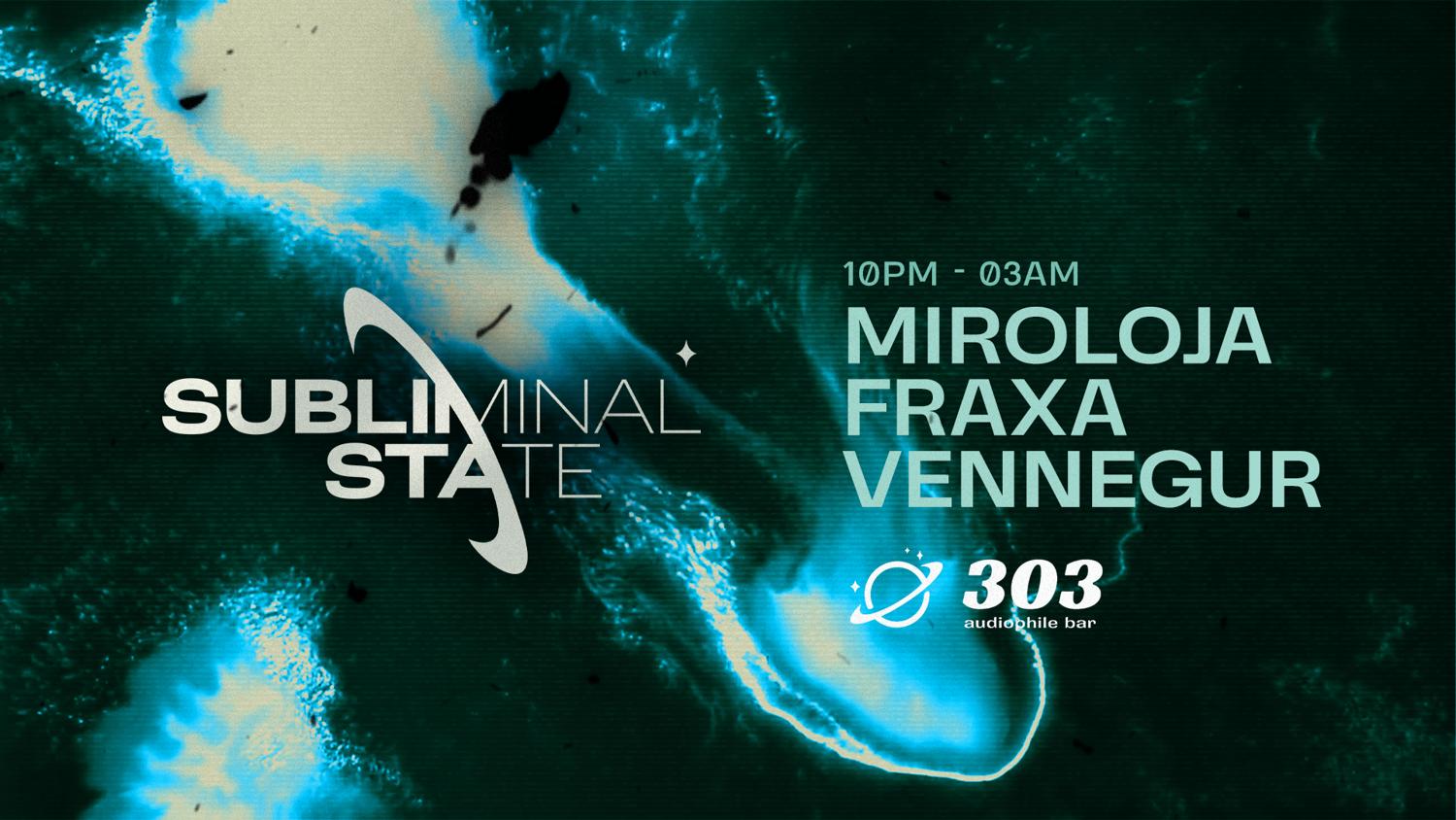 Subliminal State Pres. Miroloja / Fraxa / Vennegur At 303