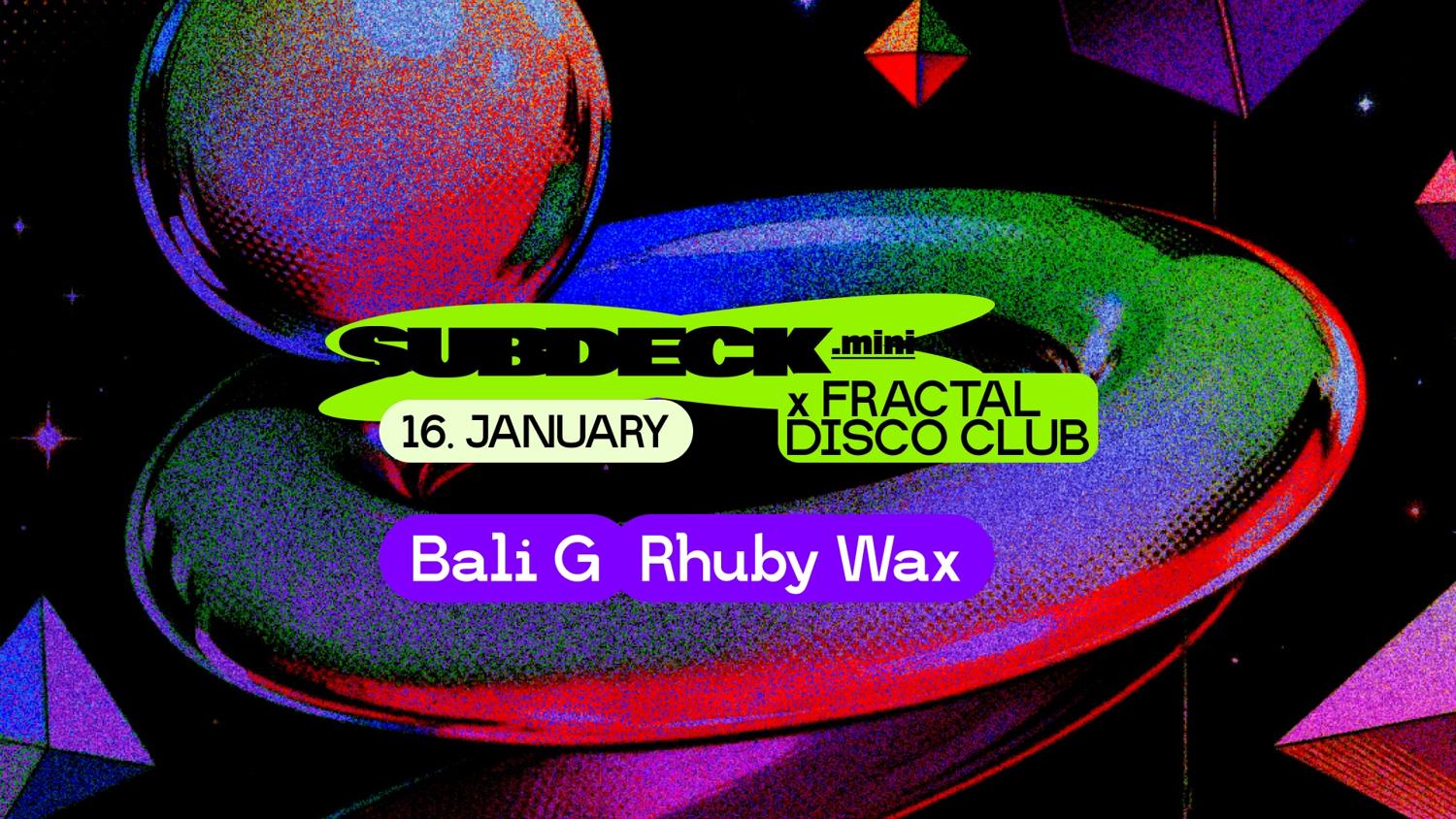 Subdeck. Mini X Fractal Disco Club: Bali G X Rhuby Wax