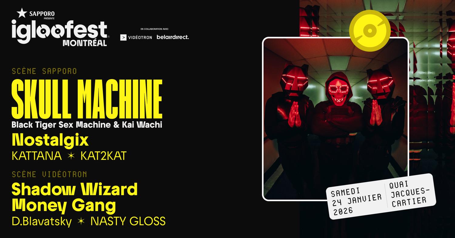 Igloofest Mtl #6: Skull Machine (Black Tiger Sex Machine X Kai Wachi), Nostalgix / Dj Smokey