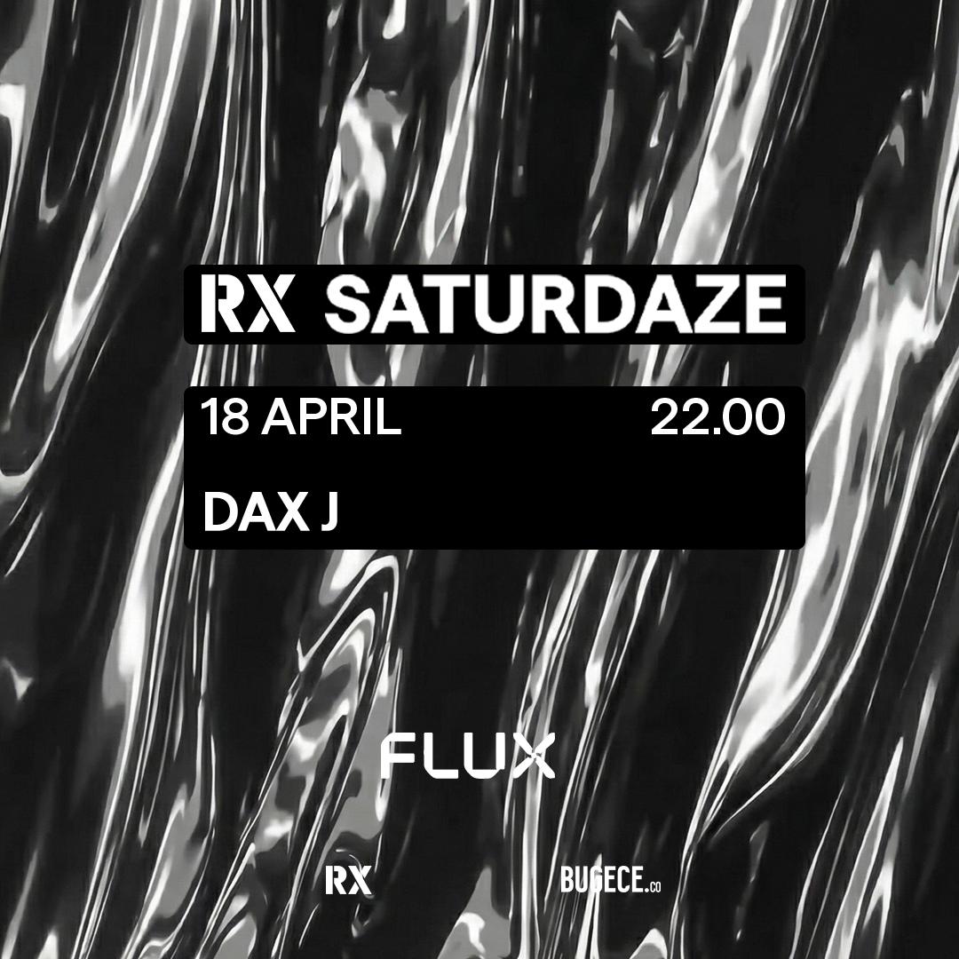 Rx Saturdaze: Dax J