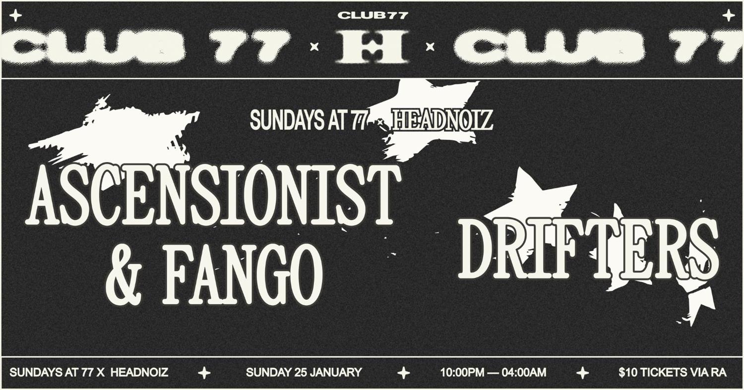 Sundays At 77 X Headnoiz: Ascensionist & Fango, Drifters