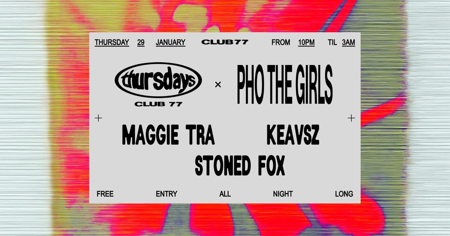 Thursdays At 77 X Pho The Girls: Maggie Tra, Keavsz, Stoned Fox