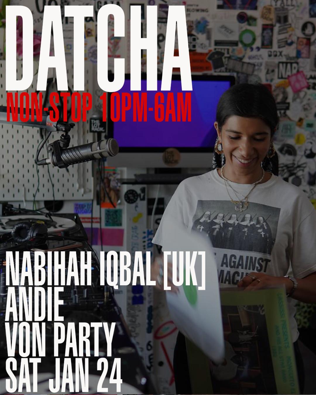 Datcha Non-Stop 6Am: Nabihah Iqbal [Uk],  Andie & Von Party