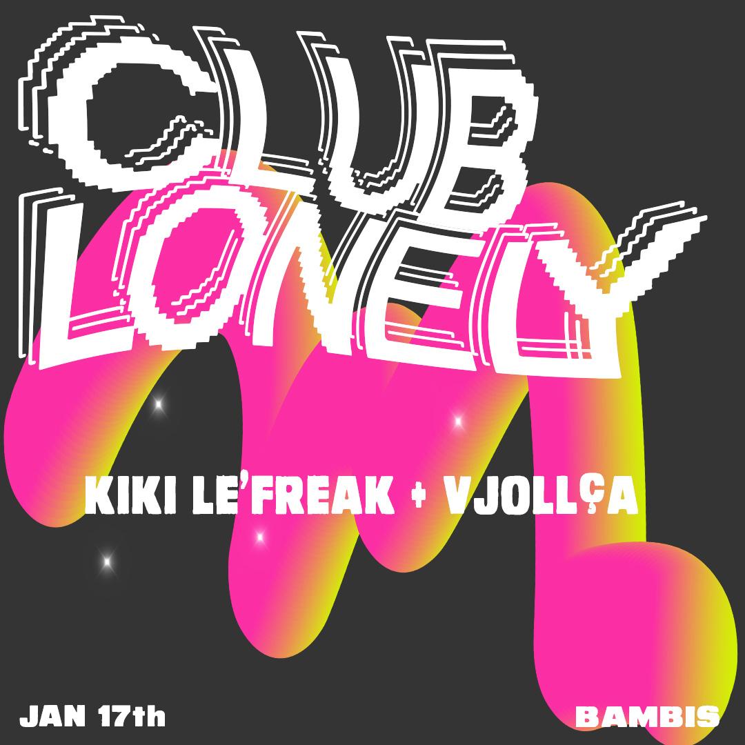 Club Lonely W/ Kiki Lefreak & Vjollça