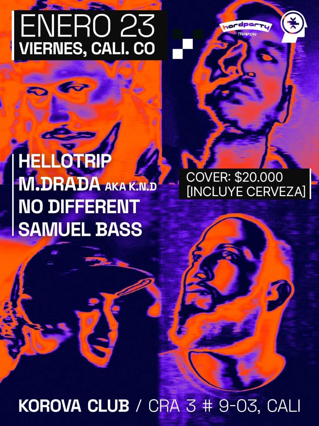 Hellotrip / M.Drada Aka K.N.D / No Different / Samuel Bass | Korova Club - Cali, Co