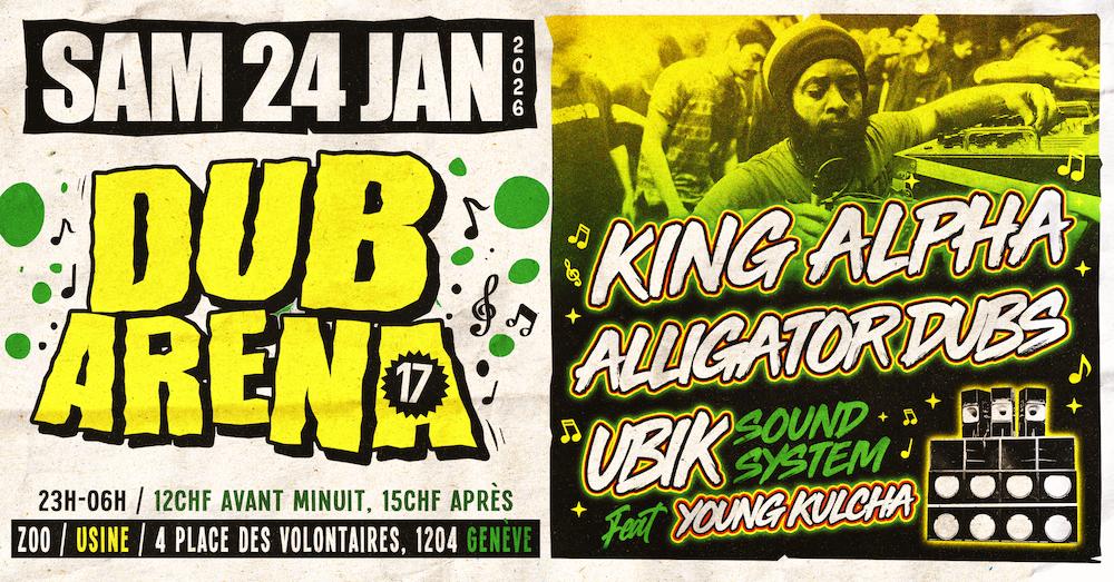 Dub Arena #17 By Ubik Sound System: King Alpha + Alligator Dubs + Young Kulcha