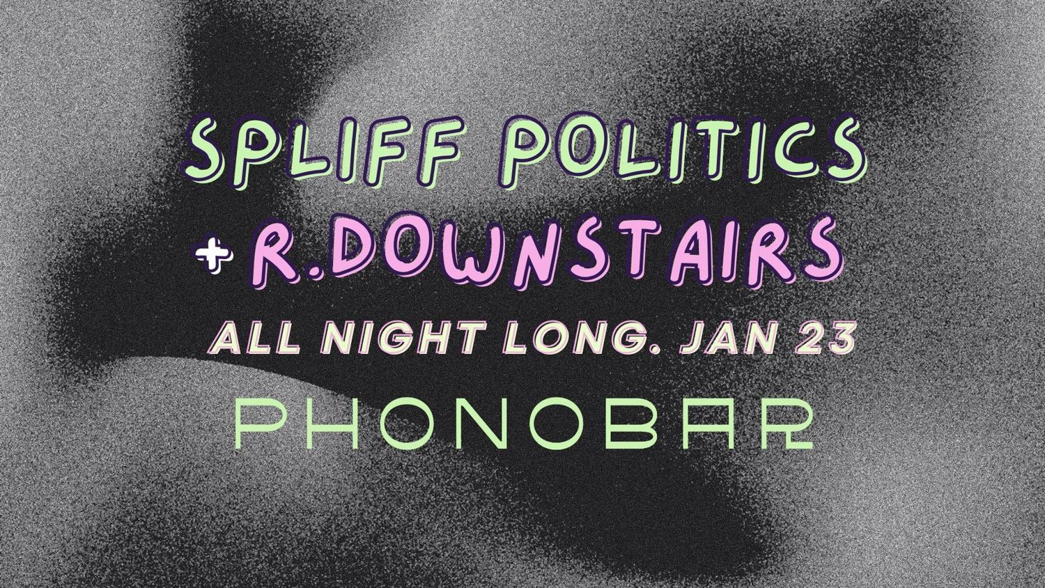 Spliff Politics (Phil Spank B2B Klaytron) + R.Downstairs (Tide Swing) @ Phonobar
