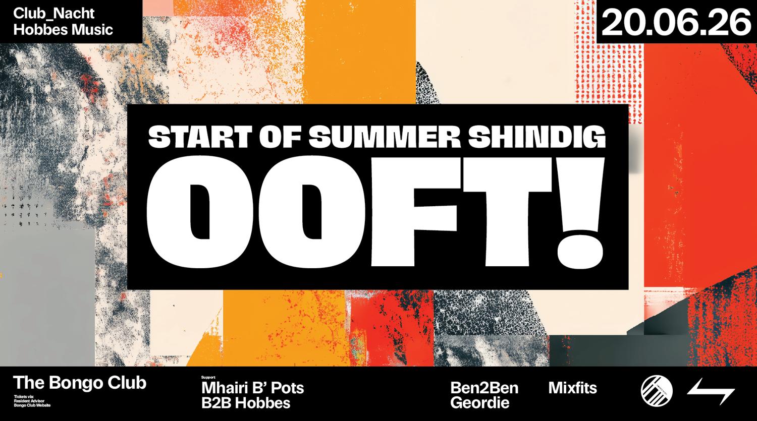 Start Of Summer Shindig: Ooft! ⥊ Ann Tweak ⥊ Hobbes ⥊ Cosmico + More ⥊ Club_Nacht