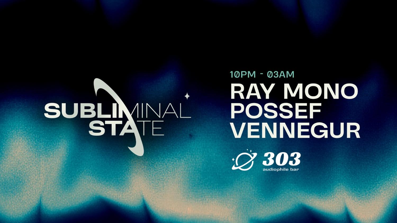 Subliminal State Pres. Ray Mono / Possef / Vennegur At 303