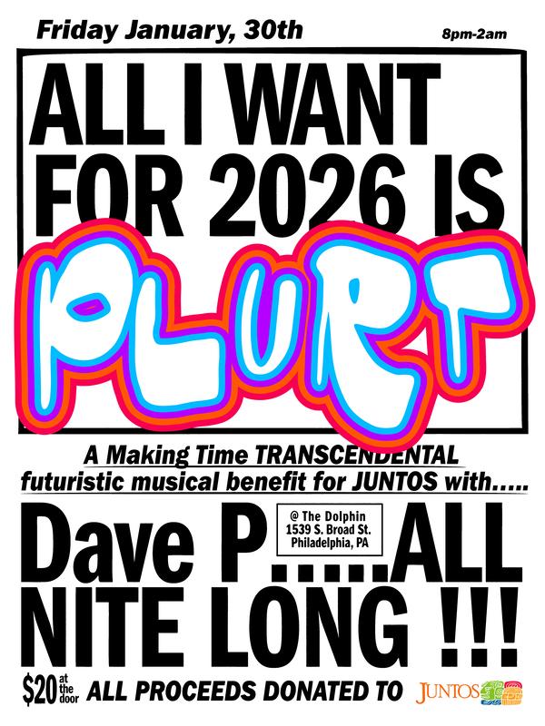 All I Want For 2026 Is Plurt With Dave P....All Nite Long: A Transcendental Benefit For Juntos