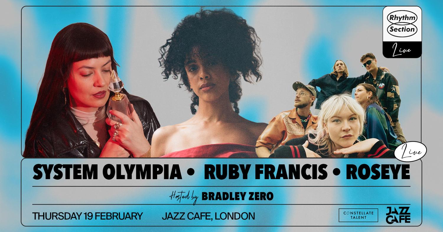 Rhythm Section Live: System Olympia Live, Ruby Francis & Roseye