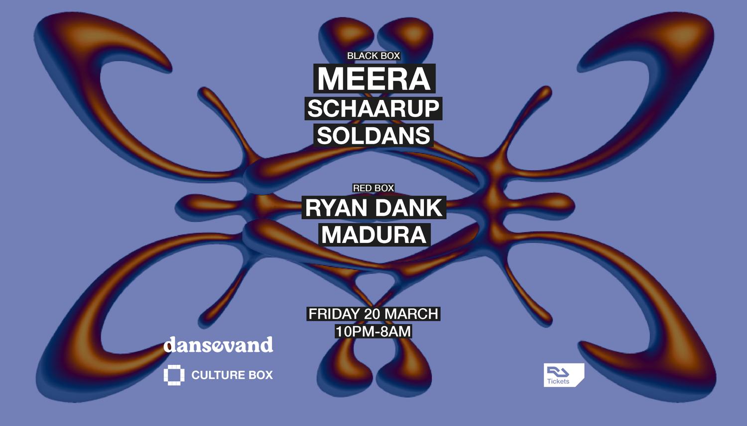 Meera / Schaarup / Soldans / Ryan Dank / Madura