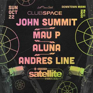 Satellite: John Summit, Mau P & Aluna Closing Party