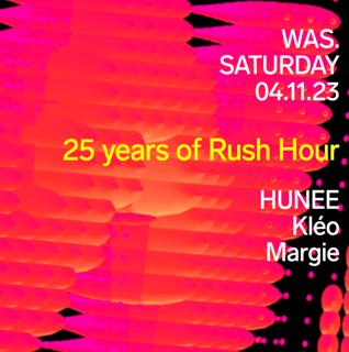 Was. 25 Years Of Rush Hour - Hunee • Kléo • Margie