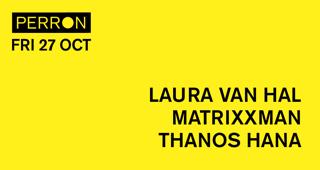 Laura Van Hal, Matrixxman, Thanos Hana