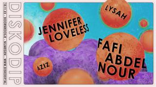 Diskodip X Jennifer Loveless + Fafi Abdel Nour