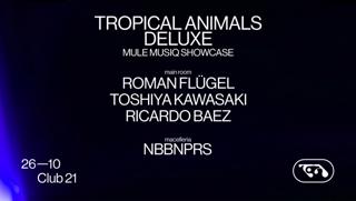 Tropical Animals Deluxe - Mule Musiq Showcase With Roman Flügel, Toshiya Kawasaki, Ricardo Baez