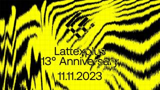 Lattexplus 13° Anniversary