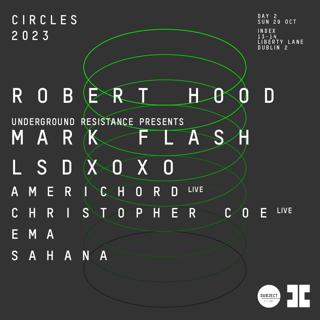 Circles: Day 2 - Robert Hood, Ur Presents Mark Flash & Lsdxoxo