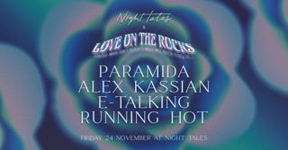 Night Tales X Love On The Rocks: Paramida, Alex Kassian E-Talking & Running Hot